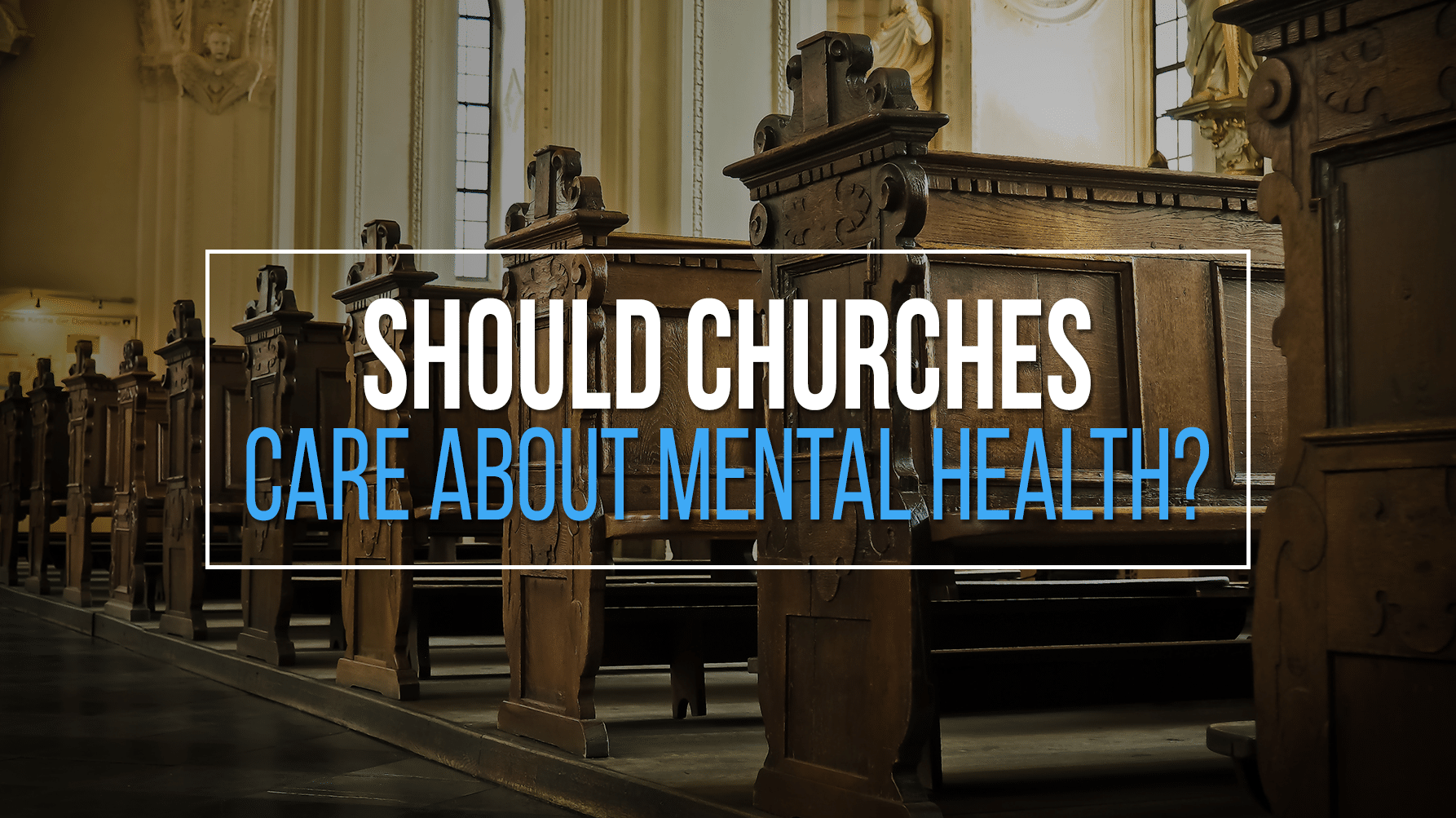 Should Churches Care About Mental Health?