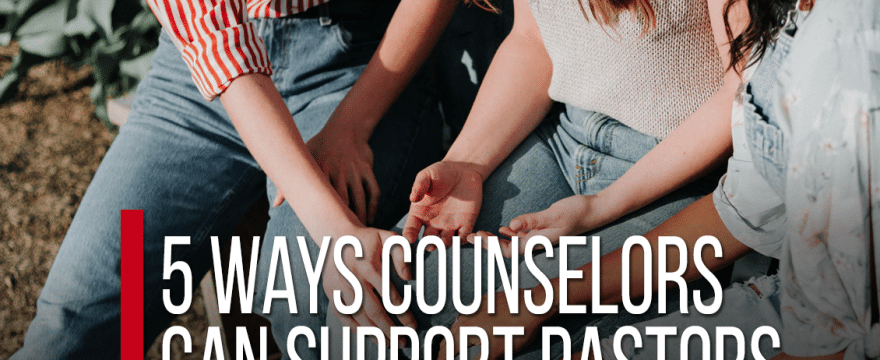 5 Ways Counselors Can Support Pastors