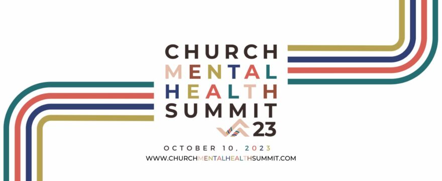 Join Us at the Church Mental Health Summit on October 10th, 2023