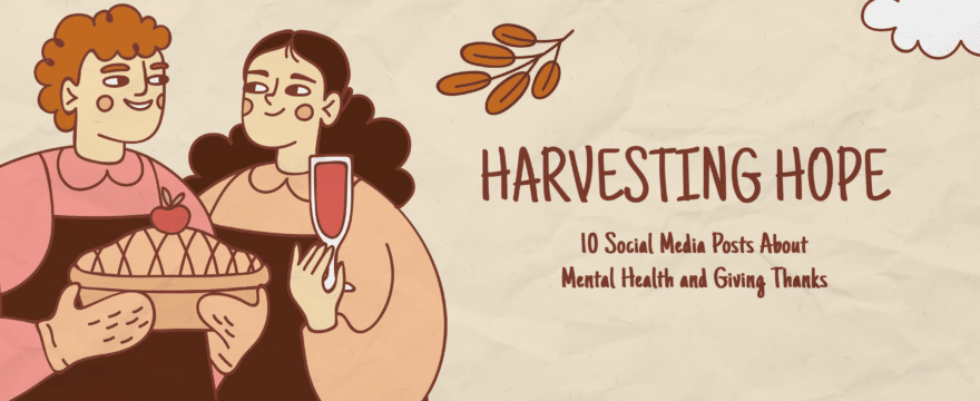 Harvesting Gratitude: 10 Social Media Posts About Mental Health and Giving Thanks
