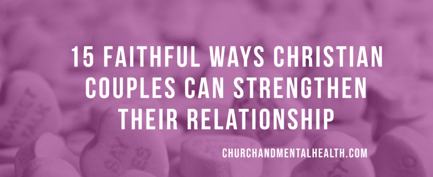 15 Faithful Ways Christian Couples Can Strengthen Their Relationship
