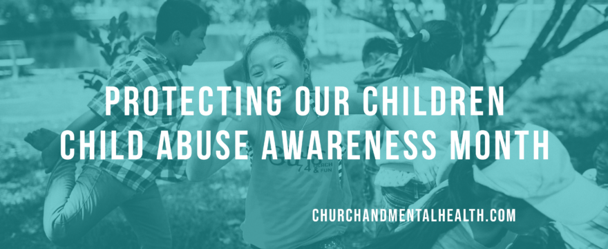 Protecting Our Children – Child Abuse Awareness Month