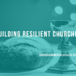 Building Resilient Churches: The Role of Pastors in Promoting Mental Health