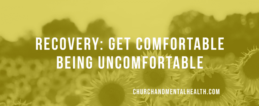 Recovery: Get Comfortable Being Uncomfortable