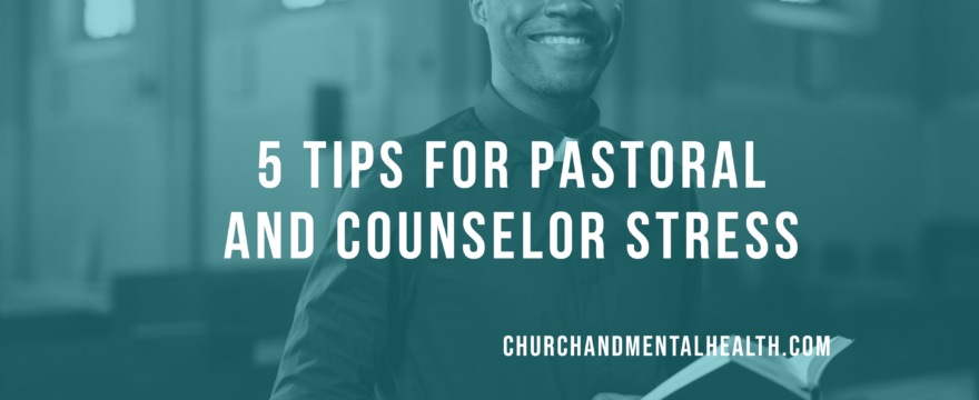 5 Tips for Pastoral and Counselor Stress