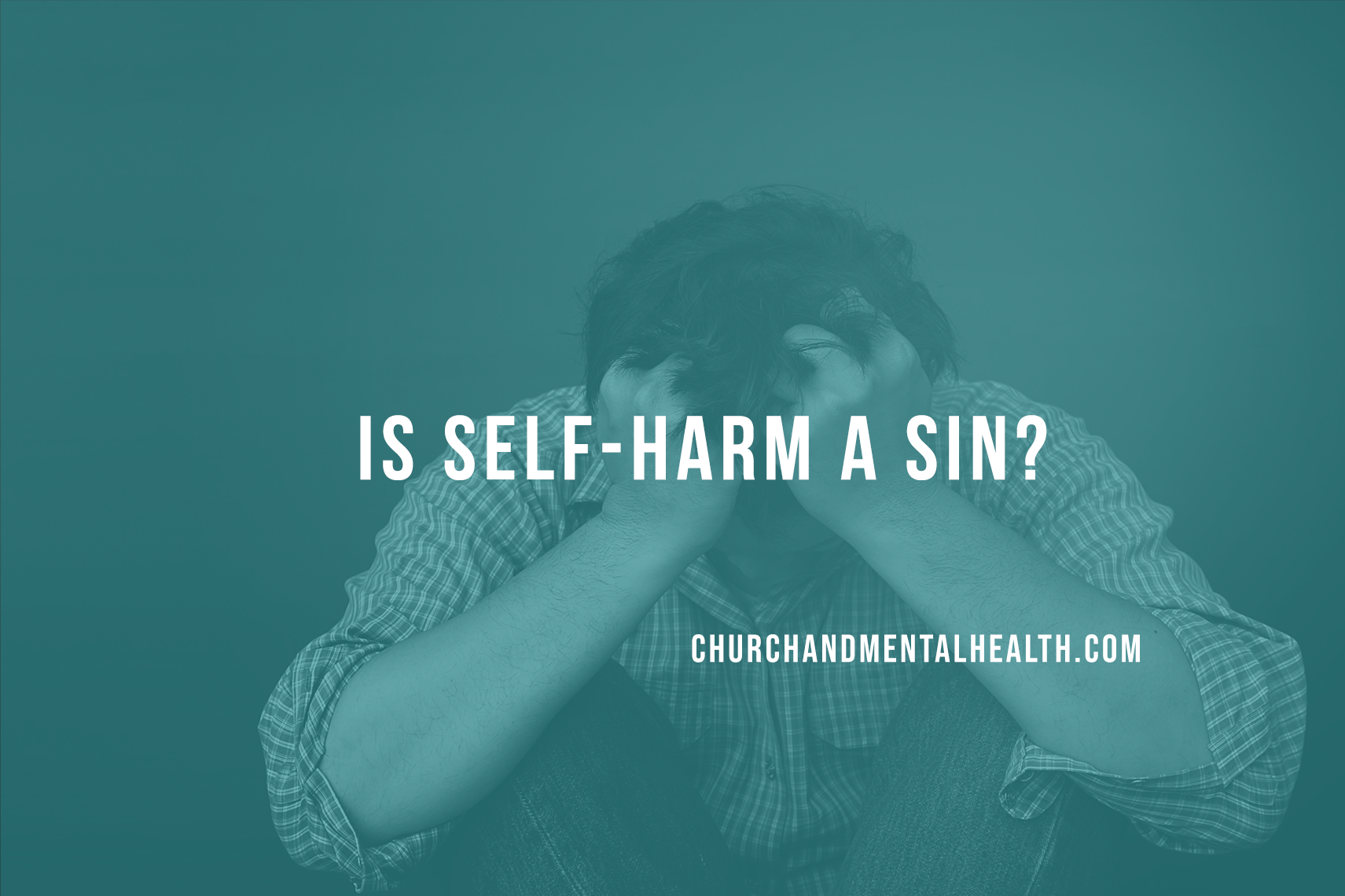 Is Self-Harm A Sin? A Christian Counselor’s Perspective for Pastors and Church Leaders