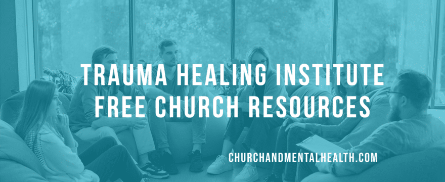 Trauma Healing Institute Free Church Resources