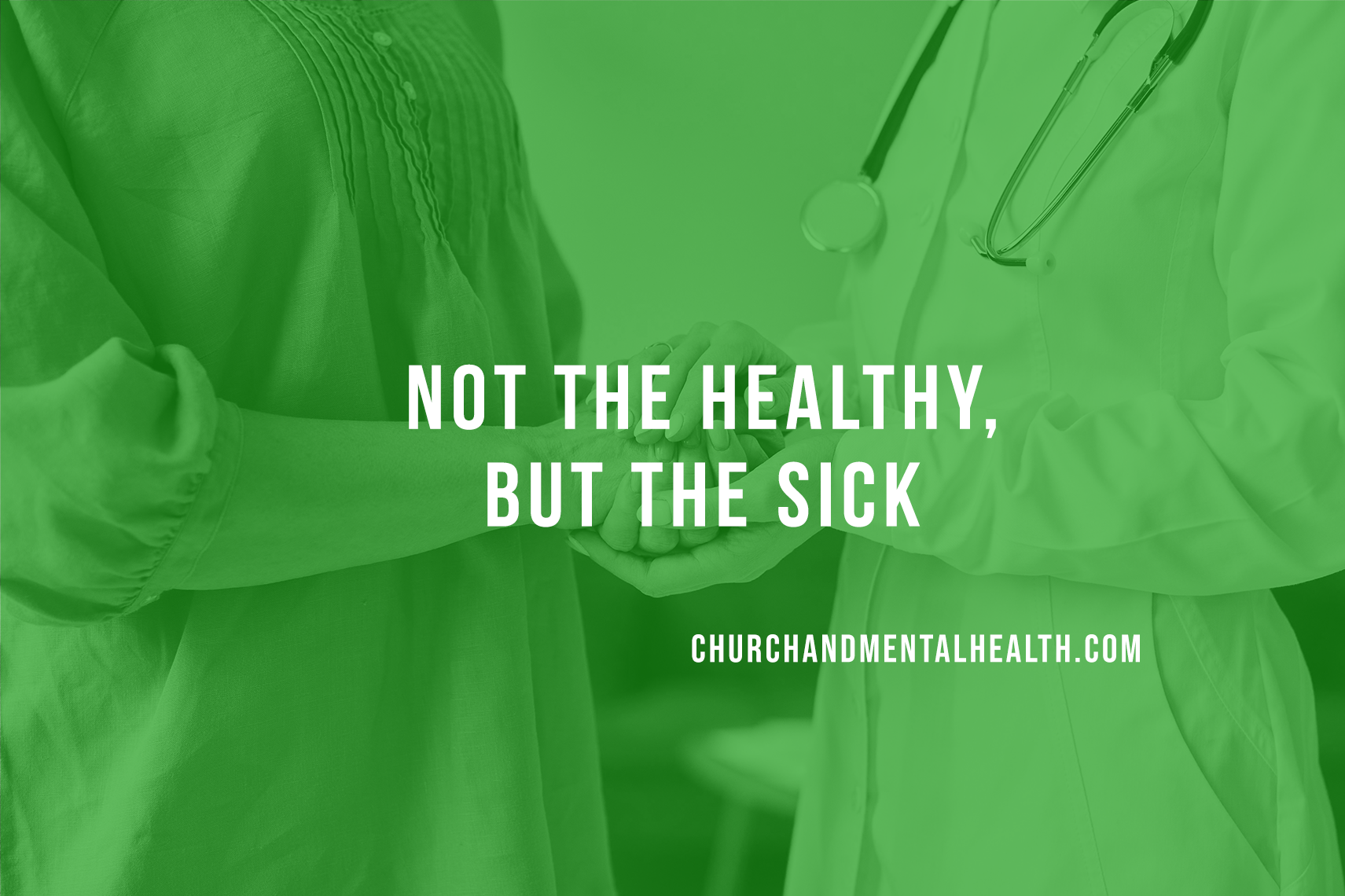 Not The Healthy, But The Sick