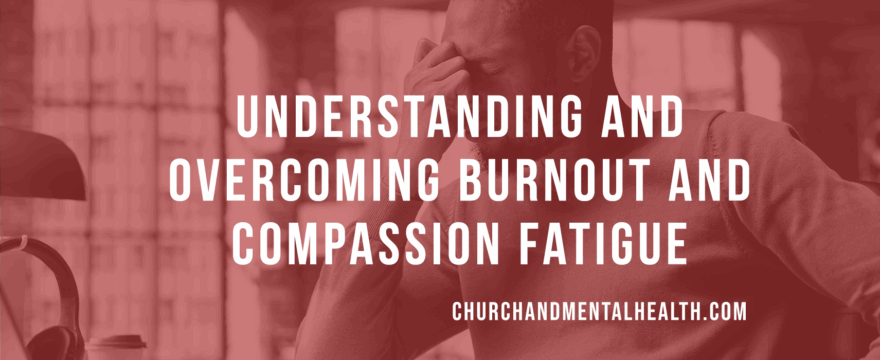 Understanding and Overcoming Burnout and Compassion Fatigue
