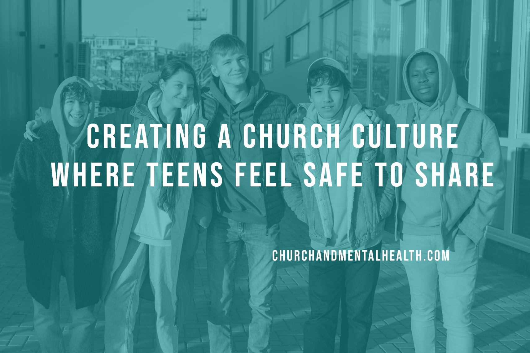 Creating a Church Culture Where Teens Feel Safe to Share